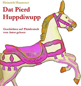 Dat Pierd Huppdiwupp. Geschichten auf Plattdeutsch vom Autor gelesen