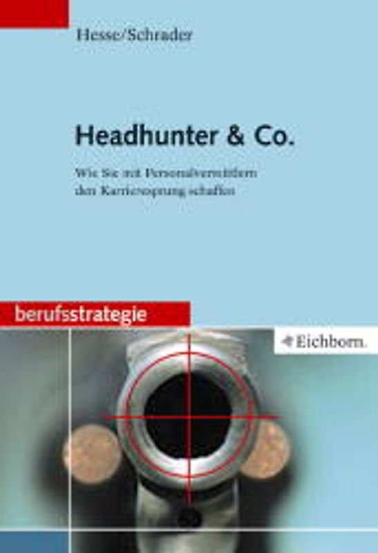 Headhunter & Co.. Wie Sie mit Headhuntern den Karrieresprung schaffen