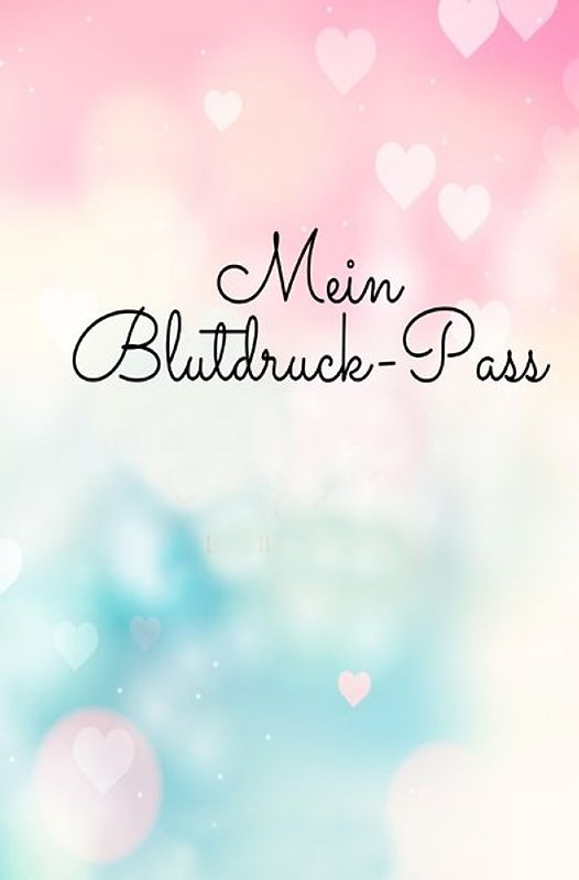 Mein Blutdruck-Pass Kompaktes Blutdruck-Tagebuch für meine Blutdruckmessung mit dem Blutdruckmessgerät