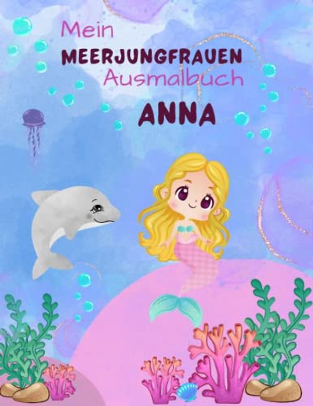 Mein Meerjungfrauen Malbuch für Mädchen ab 4 Jahren mit 50 magischen Motiven Anna: Personalisiertes Geschenk Anna Zauberhaftes Meerjungfrauen Malbuch Unterwasser Abenteuer Malblock