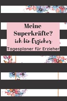 Tagesplaner für Erzieher: Tagesplaner für Erzieher und Erzieherin | Undatiert | Din A5 | Mit Spruch "Meine Superkräfte? ich bin Erzieher" | ... und Erzieherin (Tagesplanung für Erzieher)