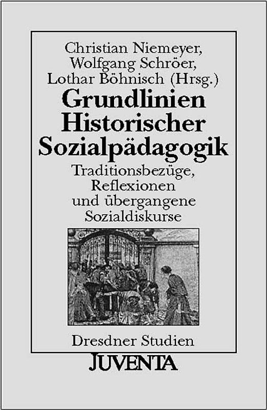 Grundlinien Historischer Sozialpädagogik. Traditionsbezüge, Reflexionen und übergangene Sozialdiskurse