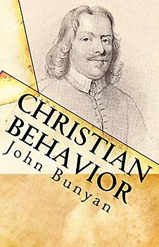 Christian Behavior: A Modern English Edition of Bunyan's Treatise on Practical Christianity