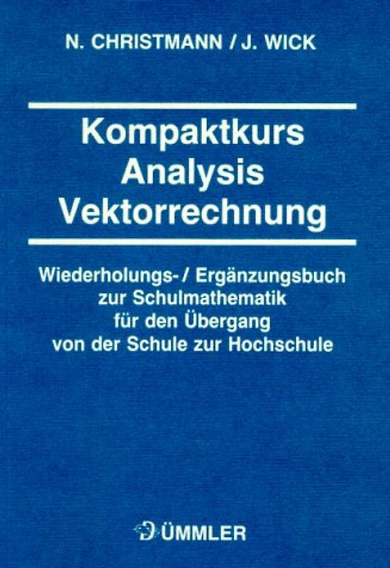 Kompaktkurs Mathematik für Studienanfänger. Lehr- und Aufgabenbuch der Analysis und Vektorrechnung