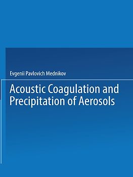 Acoustic Coagulation and Precipitation of Aerosols / Akusticheskaya Koagulyatsiya I Osazhdenie Aerozolei / Акустическая Коагуляция И Осаждение Аэрозолей