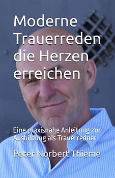 Moderne Trauerreden die Herzen erreichen: Eine praxisnahe Anleitung zur Ausbildung als Trauerredner