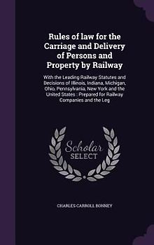 Rules of law for the Carriage and Delivery of Persons and Property by Railway