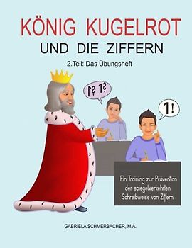König Kugelrot und die Ziffern, 2. Teil: Das Übungsheft: Ein Training zur Prävention der spiegelverkehrten Schreibweise von Ziffern