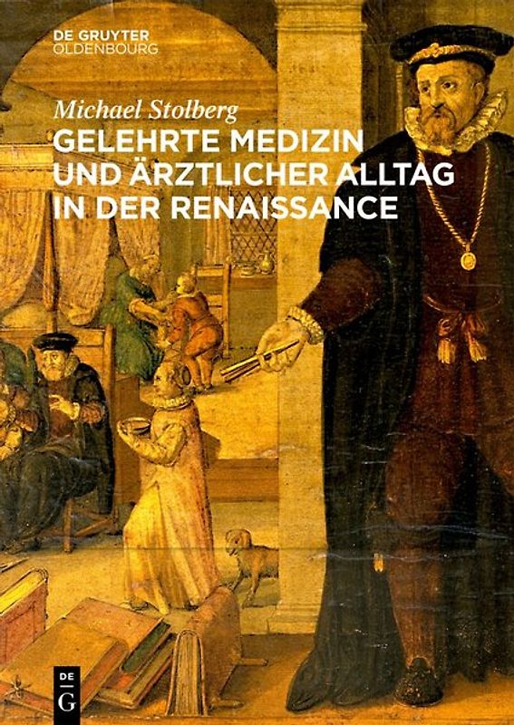 Gelehrte Medizin und ärztlicher Alltag in der Renaissance