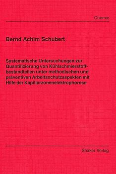 Systematische Untersuchungen zur Quantifizierung von Kühlschmierstoffbestandteilen unter methodischen und präventiven Arbeitsschutzaspekten mit Hilfe der Kapillarzonenelektrophorese