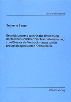 Entwicklung und technische Umsetzung der Mechanisch/Thermischen Entwässerung zum Einsatz als Vortrocknungsstufe in braunkohlegefeuerten Kraftwerken