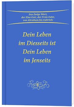 Dein Leben im Diesseits ist Dein Leben im Jenseits