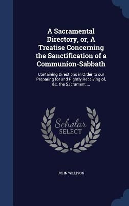 A Sacramental Directory, or, A Treatise Concerning the Sanctification of a Communion-Sabbath