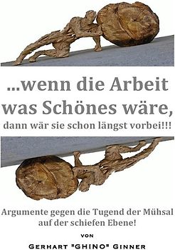 ...wenn die Arbeit was Schönes wär', dann wär' sie schon längst vorbei!!!