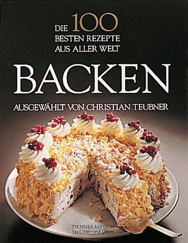 Die 100 besten Backrezepte aus aller Welt. Feines aus den Backstuben der Kontinente