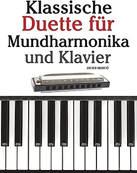 Klassische Duette für Mundharmonika und Klavier: Mundharmonika für Anfänger. Mit Musik von Brahms, Handel, Vivaldi und anderen Komponisten