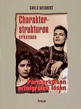 Charakterstrukturen erkennen. Partnerkrisen erfolgreich Lösen