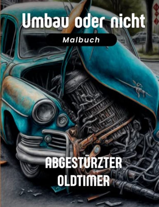 Umbau oder nicht - Abgestürzter Oldtimer - Malbuch
