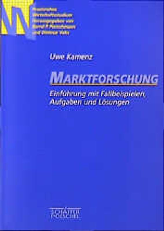 Marktforschung. Einführung mit Fallbeispielen, Aufgaben und Lösungen
