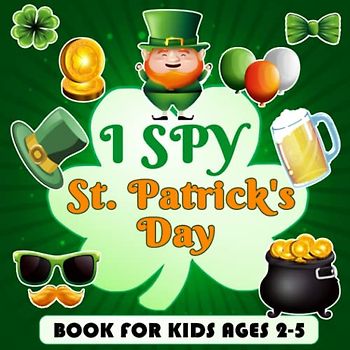 I Spy St Patrick's Day Book For Kids Ages 2-5: A Fun Activity St Patrick's Day Picture Book, Interactive Coloring & Guessing Game for Toddlers & Preschoolers| Perfect Gift for Boys & Girls