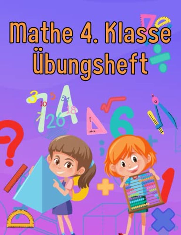 Mathe 4. Klasse Rechnen: Übungsheft um Denken und Rechnen spielend zu fordern