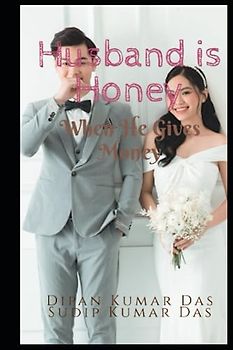 Husband Is Honey ,When He Gives Money