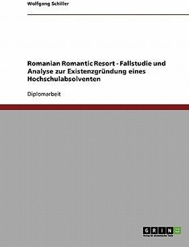 Romanian Romantic Resort - Fallstudie und Analyse zur Existenzgründung eines Hochschulabsolventen
