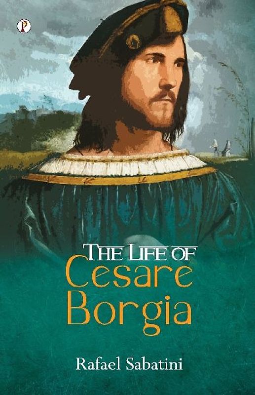 The Life of Cesare Borgia