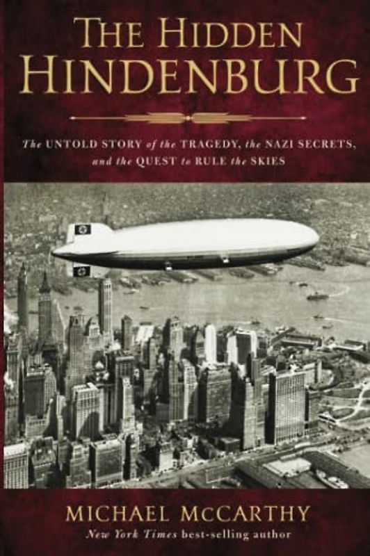 The Hidden Hindenburg: The Untold Story of the Tragedy, the Nazi Secrets, and the Quest to Rule the Skies