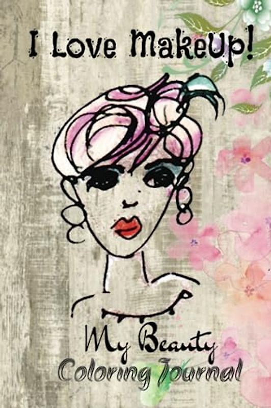 I Love Makeup!: My Beauty Coloring Journal