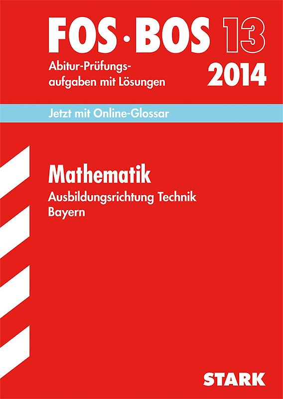 Abschluss-Prüfungen Fach-/Berufsoberschule Bayern / Mathematik FOS/BOS 13 2014 Ausbildungsrichtung Technik