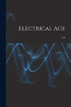 Electrical Age [microform]; v.26