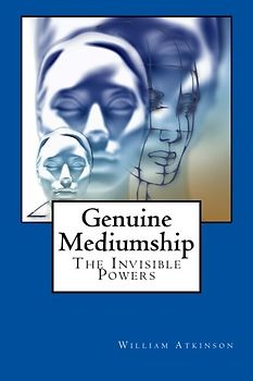 Genuine Mediumship: The Invisible Powers