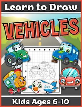 Learn to Draw Vehicles for Kids Ages 6-10: Grid Drawing Activity Book | 50 Vehicles to Copy Draw and Colour in (Learn to draw books)