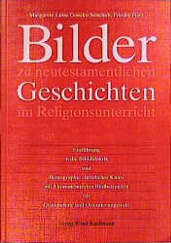 Bilder zu neutestamentlichen Geschichten im Religionsunterricht. Einführung in die Bilddidaktik und Ikonographie christlicher Kunst mit 8 kommentierten Bildbeispielen für Grundschule und Orientierungsstufe