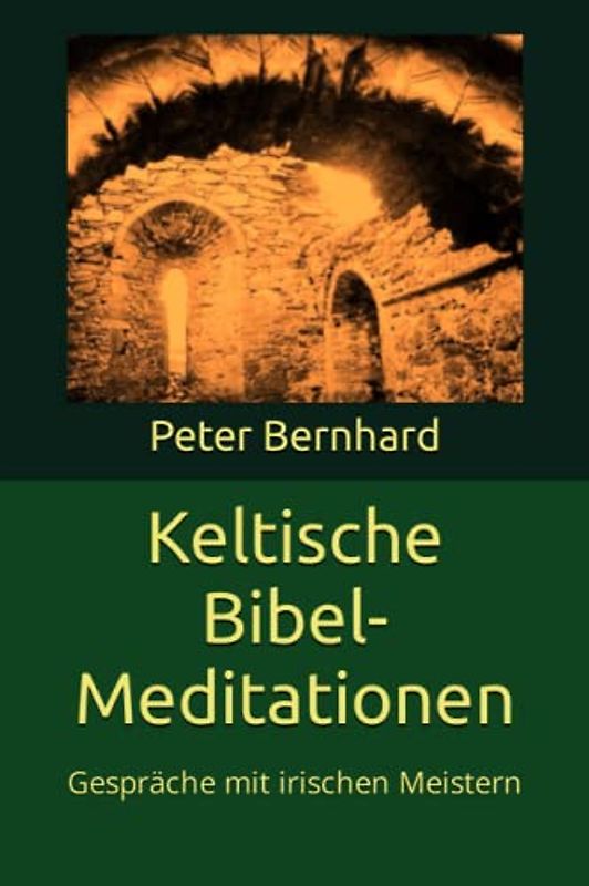 Keltische Bibel-Meditationen: Gespräche mit irischen Meistern