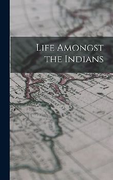 Life Amongst the Indians