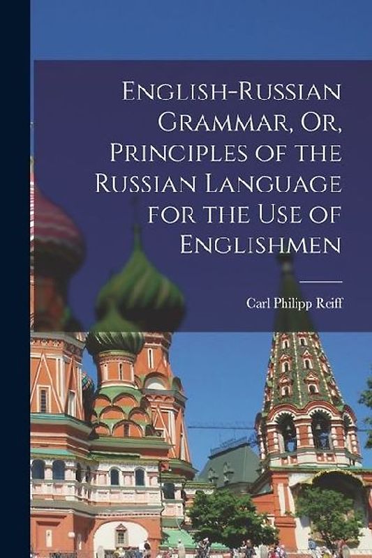 English-Russian Grammar, Or, Principles of the Russian Language for the Use of Englishmen