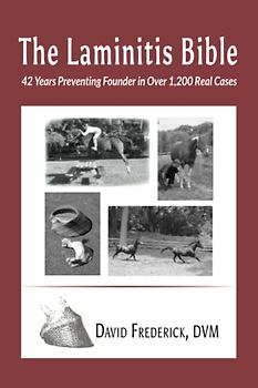 The Laminitis Bible: 42 Years Preventing Founder in Over 1,200 Real Cases