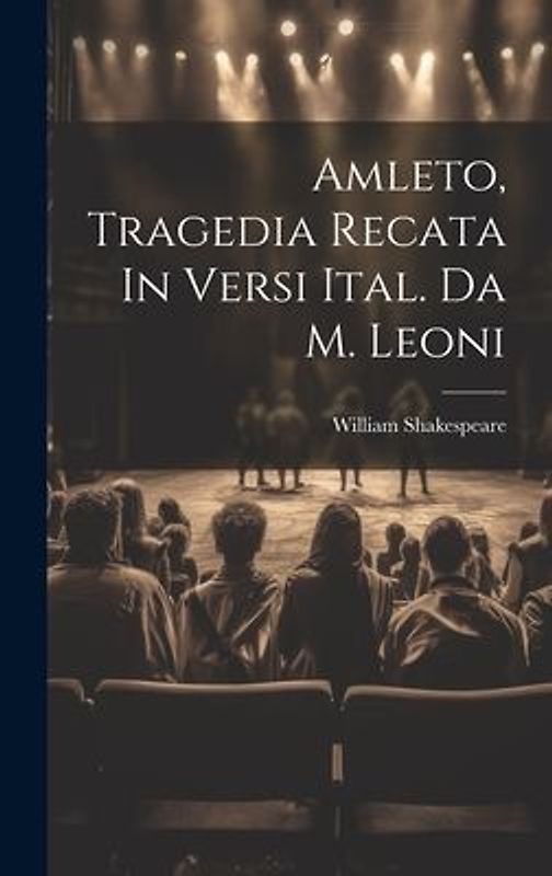 Amleto, Tragedia Recata In Versi Ital. Da M. Leoni