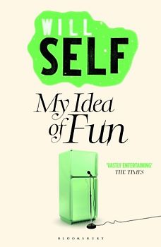 My Idea of Fun - Will Self