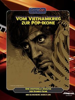 Vom Vietnamkrieg zur Pop-Ikone – Eine inoffizielle Analyse der Rambo-Filme (Ein MovieCon Action-Sonderband)
