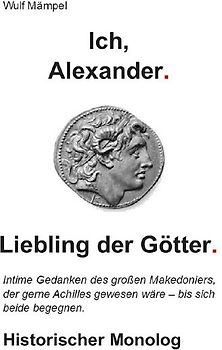 Ich, Alexander. Liebling der Götter.