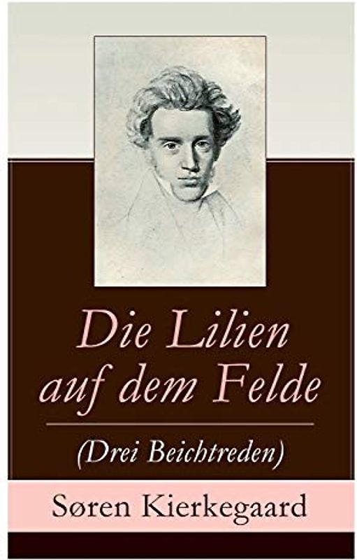 Die Lilien auf dem Felde (Drei Beichtreden)