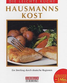 Die leichte Küche. Hausmannskost. Ein Streifzug durch deutsche Regionen