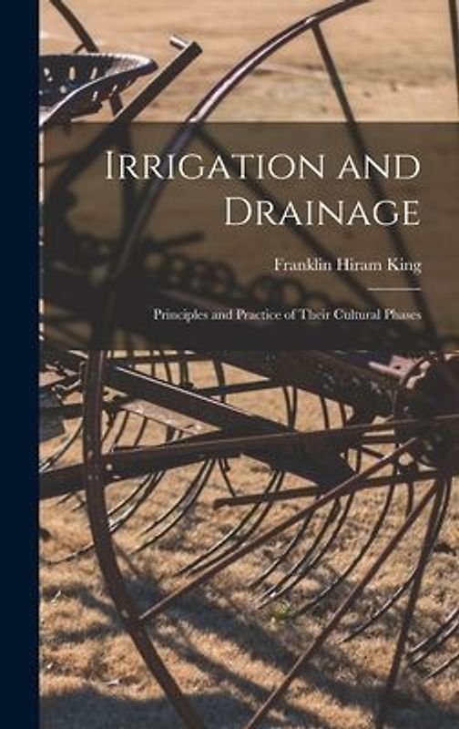 Irrigation and Drainage: Principles and Practice of Their Cultural Phases