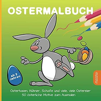 Ostermalbuch ab 2 Jahren: Osterhasen, Hühner, Schafe und viele, viele Ostereier - 50 österliche Motive zum Ausmalen
