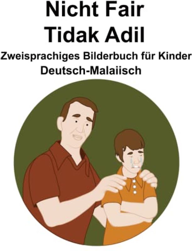 Deutsch-Malaiisch Nicht Fair / Tidak Adil Zweisprachiges Bilderbuch für Kinder