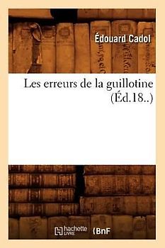 Les Erreurs de la Guillotine (Éd.18..)