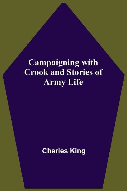 Campaigning With Crook And Stories Of Army Life